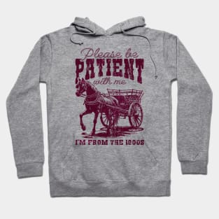 Please Be Patient With Me I'm From The 1900s Vintage Horse Hoodie